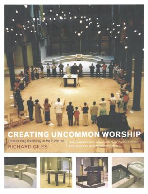 Creating Uncommon Worship: Transforming the Liturgy of Eucharist