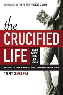 The Crucified Life: Seven Words From the Cross (Devotional)