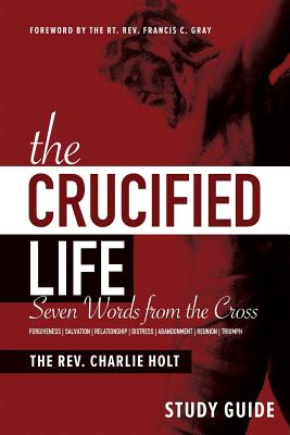 The Crucified Life: Seven Words From the Cross (Study Guide)