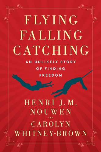 Flying Falling Catching: An Unlikely Story of Finding Freedom