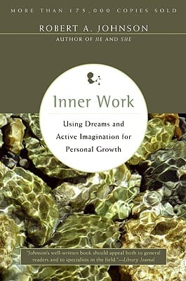 Inner Work: Using Dreams and Active Imagination for Personal Growth