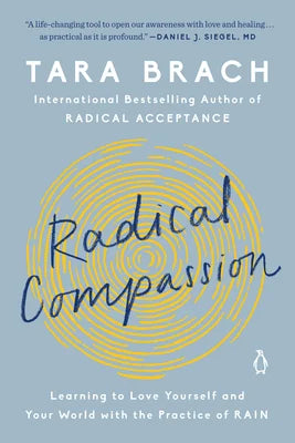 Radical Compassion: Learning to Love Yourself and Your World with the Practice of RAIN