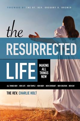 The Resurrected Life: Making All Things New (Devotional)