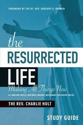 The Resurrected Life: Making All Things New (Study Guide)