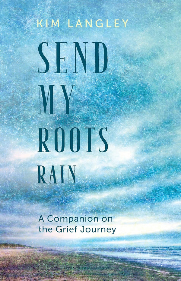 Send My Roots Rain: A Companion on the Grief Journey