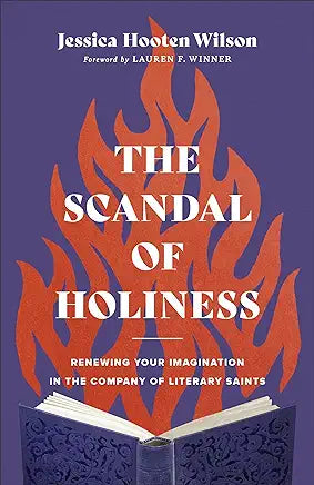 Scandal of Holiness: Renewing Your Imagination in the Company of Literary Saints