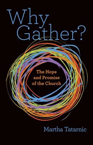 Why Gather? The Hope and Promise of the Church