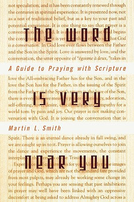 The Word is Very Near You: A Guide to Praying with Scripture